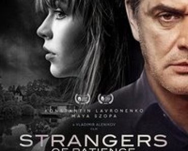 Download Strangers of Patience (2018) UNRATED Dual Audio {Hindi-Russian} Esubs WEB-DL 480p [354MB] || 720p [836MB] || 1080p [1.6GB]