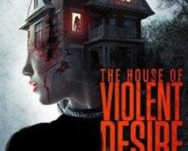 Download The House of Violent Desire (2018) Dual Audio (Hindi-English) 480p [400MB] || 720p [1GB]