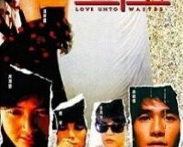 Download Love Unto Waste (1986) {Chinese With Subtitles} 480p [500MB] || 720p [999MB] || 1080p [2.5GB]